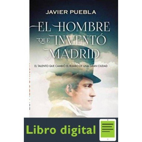 El Hombre Que Invento Madrid Javier Puebla Ebook Al 3x2