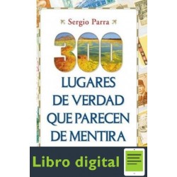 300 Lugares De Verdad Que Parecen De Mentira Sergio Parra