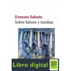 Sobre Heroes Y Tumbas Ernesto Sabato