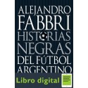 Historias Negras Del Futbol Argentino 9 Alejandro Fabbri