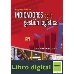 Indicadores De La Gestion Logistica Luis Anibal Mora Garcia 2 edicion