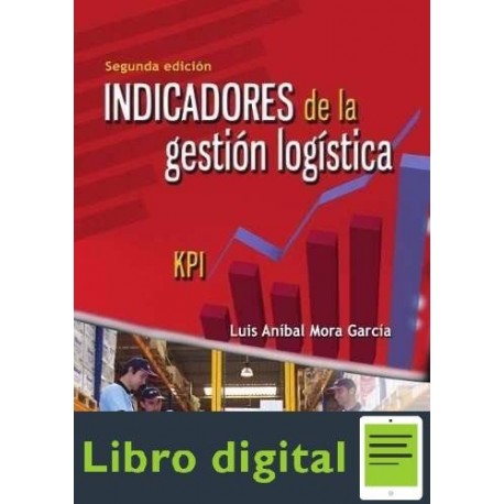 Indicadores De La Gestion Logistica Luis Anibal Mora Garcia 2 edicion
