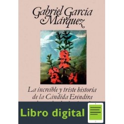 La increible y triste historia de la cándida Eréndira y de su abuela desalmada Gabriel García Márquez