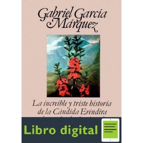La increible y triste historia de la cándida Eréndira y de su abuela desalmada Gabriel García Márquez