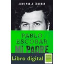 Pablo Escobar, Mi Padre Juan Pablo Escobar