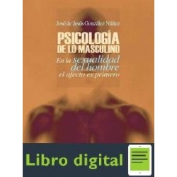 Psicologia De Lo Masculino En La Sexualidad del Hombre el Afecto es Primero Jose de Jesus Gonzalez Nuñez