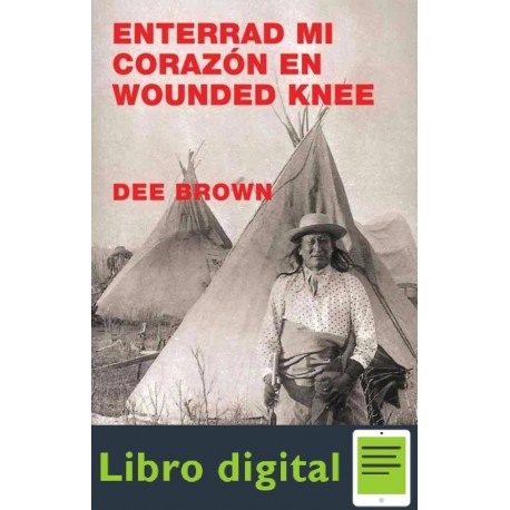 Enterrad Mi Corazon En Wounded Knee Dee Brown