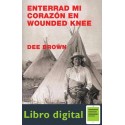 Enterrad Mi Corazon En Wounded Knee Dee Brown