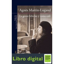La Gente Feliz Lee Y Toma Cafe Agnès Martin-Lugand