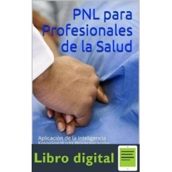 PNL para Profesionales de la Salud: Aplicación de la Inteligencia Emocional y la PNL a la Sanidad Mónica Pérez de las Heras