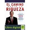 El Camino Hacia La Riqueza Estrategias de éxito para el emprendedor Brian Tracy