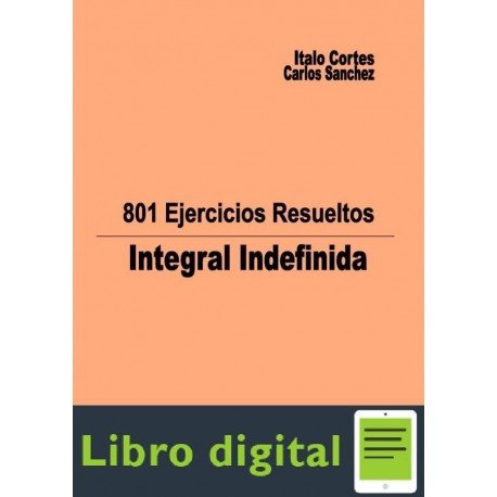 801 Ejercicios Resueltos. Integral Indefinida