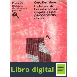 La Teoria De Las Relaciones Objetales y el Psicoanalisis Clinico Otto Kernberg