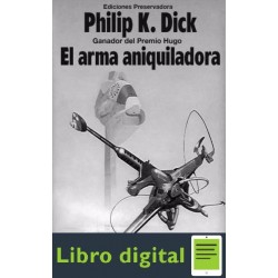 El Arma Aniquiladora Philip K. Dick