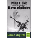 El Arma Aniquiladora Philip K. Dick