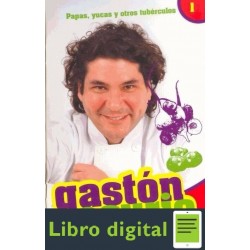 Gaston Acurio En Tu Cocina. Tomo 1 Papas