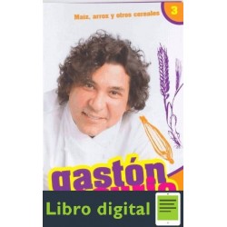 Gaston Acurio En Tu Cocina. Tomo 3 Maiz,