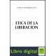 Etica De La Liberacion Jose Luis Rebellato