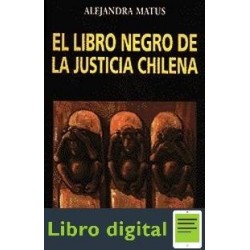 El Libro Negro De La Justicia Chilena A. Matus
