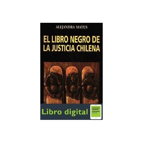 El Libro Negro De La Justicia Chilena A. Matus