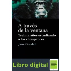 A Traves De La Ventana Jane Goodall Treinta Años estudiando a los Chimpances