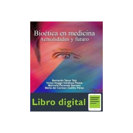 Bioetica En Medicina Actualidades Y Futuro Bernardo Tanur