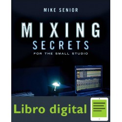 Mixing Secrets For The Small Studio Mike Senior