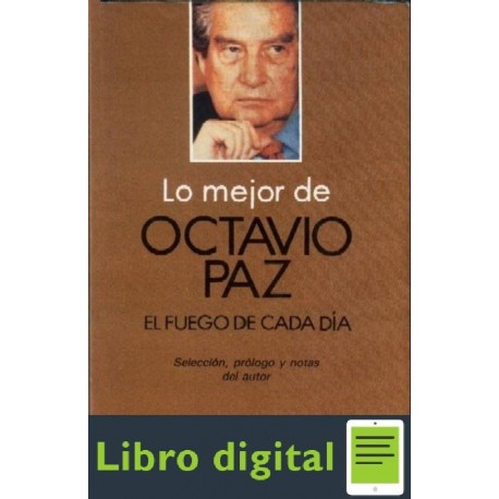 Lo Mejor de Octavio Paz El Fuego de cada Dia