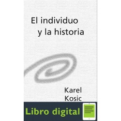 Kosik Karel El Individuo Y La Historia