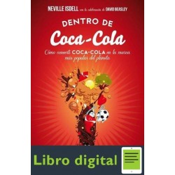 Dentro de Coca-Cola: Cómo convertí Coca-Cola en la marca más popular del planeta Neville Isdell