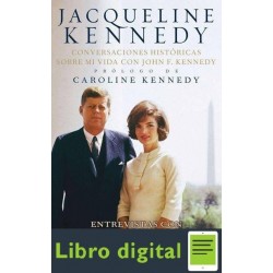 Jacqueline Kennedy: Conversaciones históricas sobre mi vida con John F. Kennedy