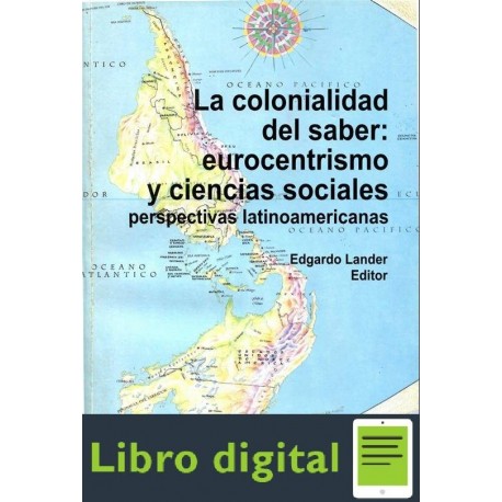 La Colonialidad Del Saber Eurocentrismo Y Ciencias Sociales Edgardo Lander