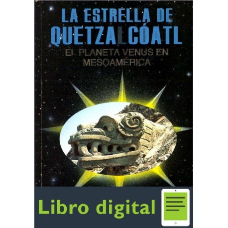 La Estrella De Quetzalcoatl El Planeta Venus En Mesoamerica Ivan Sprajc