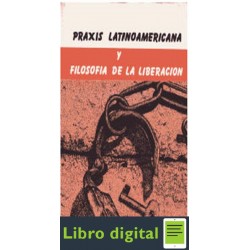 Praxis Latinoamericana Y Filosofia De La Liberacion