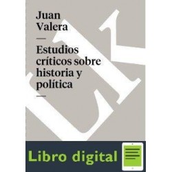 Juan Valera Estudios Criticos Sobre Historia Y Politica