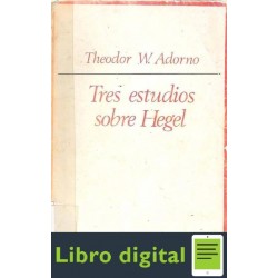 Adorno Theodor Tres Estudios Sobre Hegel
