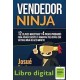 Vendedor Ninja 12 Claves Maestras y 4 Pasos Probados Para Atraer Clientes Y Aumentar Tus Ventas Josue Gadea