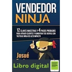 Vendedor Ninja 12 Claves Maestras y 4 Pasos Probados Para Atraer Clientes Y Aumentar Tus Ventas Josue Gadea