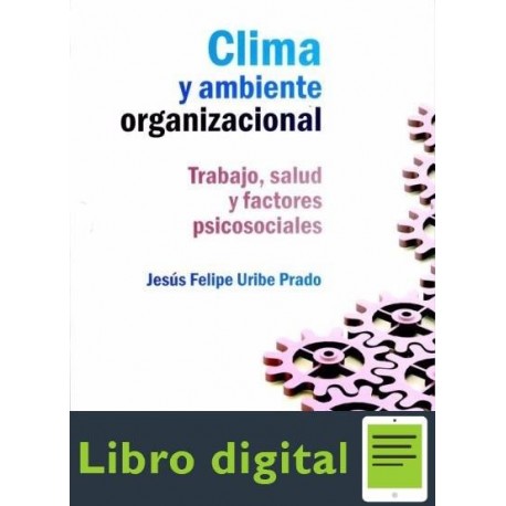Clima y Ambiente Organizacional Trabajo Salud Y Factores Psicosociales Jesus Felipe Uribe