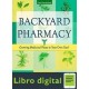 Backyard Pharmacy: Growing Medicinal Plants in Your Own Yard Elizabeth Millard