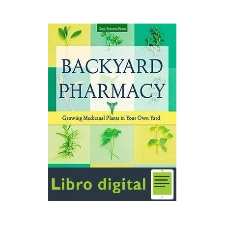 Backyard Pharmacy: Growing Medicinal Plants in Your Own Yard Elizabeth Millard