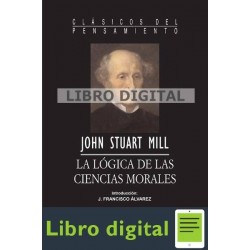 Stuart Mill John La Logica De Las Ciencias Morales