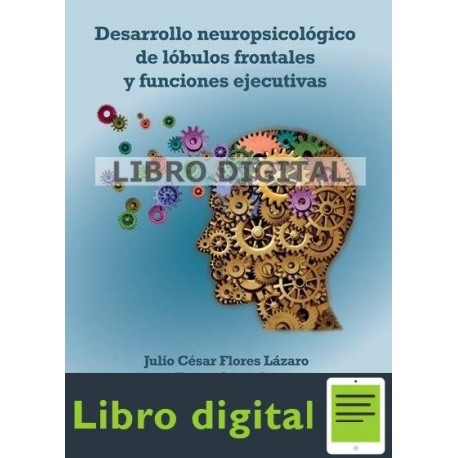 Desarrollo Neuropsicológico de Lóbulos Frontales y Funciones EjecutivasJulio Cesar Flores Lazaro