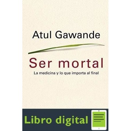 Ser Mortal Atul Gawande