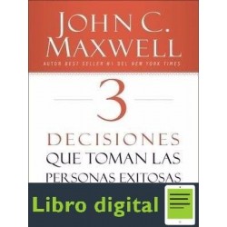3 Decisiones Que Toman Las Personas Exitosas John Maxwell