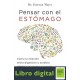 Pensar Con El Estomago Emeran Mayer Cómo la relación entre digestión y cerebro afecta a la salud y el estado de ánimo