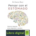 Pensar Con El Estomago Emeran Mayer Cómo la relación entre digestión y cerebro afecta a la salud y el estado de ánimo