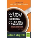 Que Hace La Gente Exitosa Antes Del Desayuno Laura Vanderkam