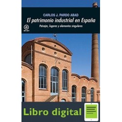El Patrimonio Industrial En España Carlos J. Pardo Abad