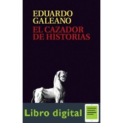 El Cazador De Historias Eduardo Galeano